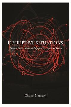 Disruptive Situations: Fractal Orientalism and Queer Strategies in Beirut