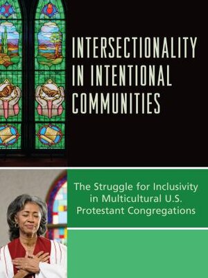 Intersectionality in Intentional Communities The Struggle for Inclusivity in Multicultural U.S. Protestant Congregations